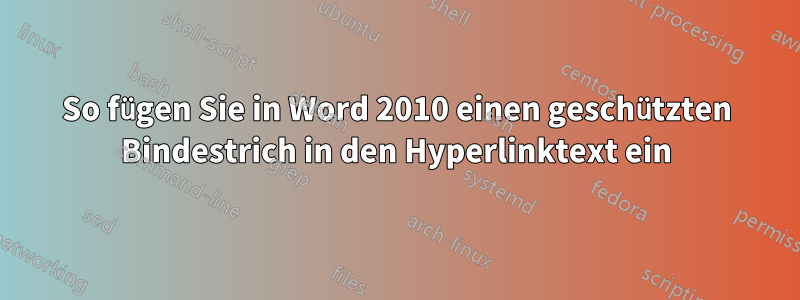 So fügen Sie in Word 2010 einen geschützten Bindestrich in den Hyperlinktext ein