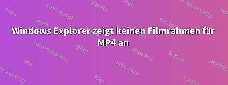 Windows Explorer zeigt keinen Filmrahmen für MP4 an