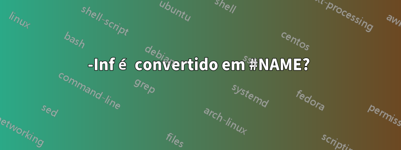 -Inf é convertido em #NAME?