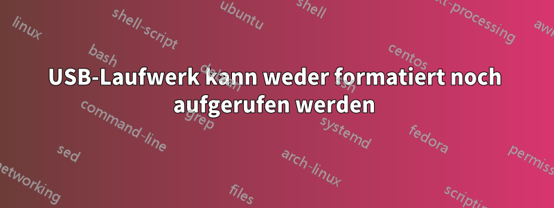 USB-Laufwerk kann weder formatiert noch aufgerufen werden