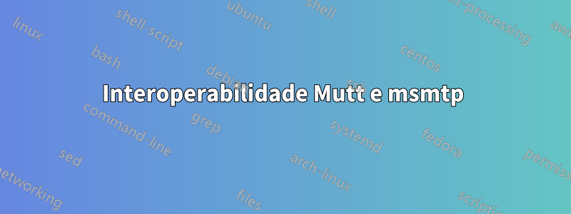 Interoperabilidade Mutt e msmtp