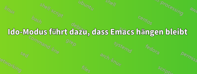 Ido-Modus führt dazu, dass Emacs hängen bleibt