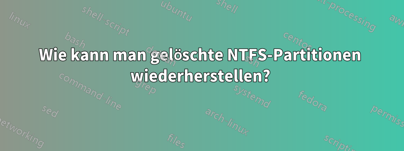 Wie kann man gelöschte NTFS-Partitionen wiederherstellen?