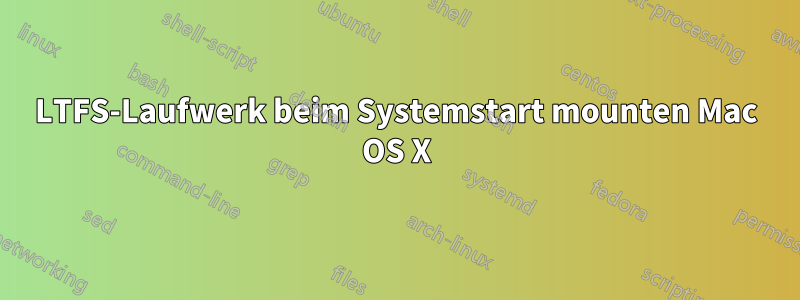 LTFS-Laufwerk beim Systemstart mounten Mac OS X