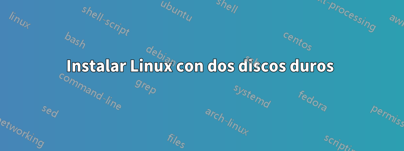 Instalar Linux con dos discos duros