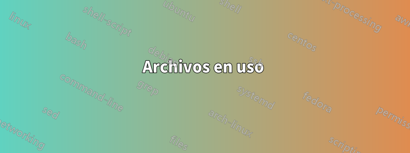 Archivos en uso