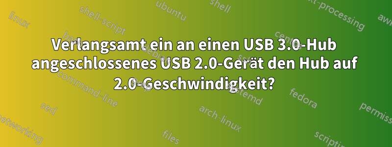 Verlangsamt ein an einen USB 3.0-Hub angeschlossenes USB 2.0-Gerät den Hub auf 2.0-Geschwindigkeit?