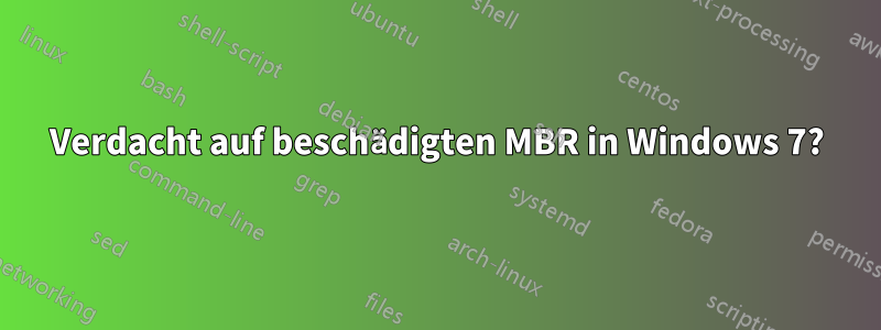 Verdacht auf beschädigten MBR in Windows 7?