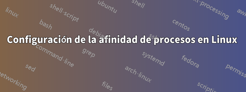 Configuración de la afinidad de procesos en Linux