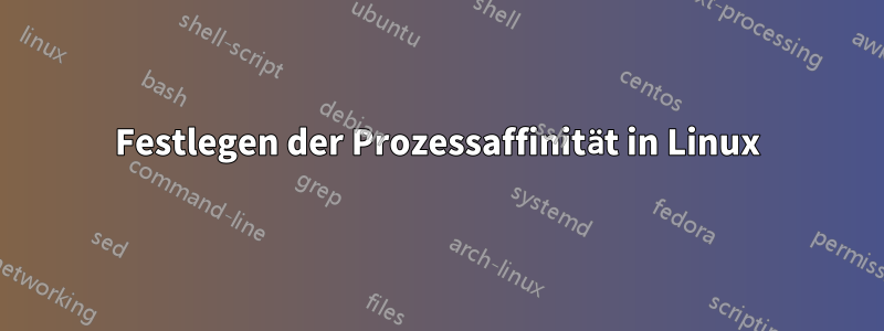 Festlegen der Prozessaffinität in Linux