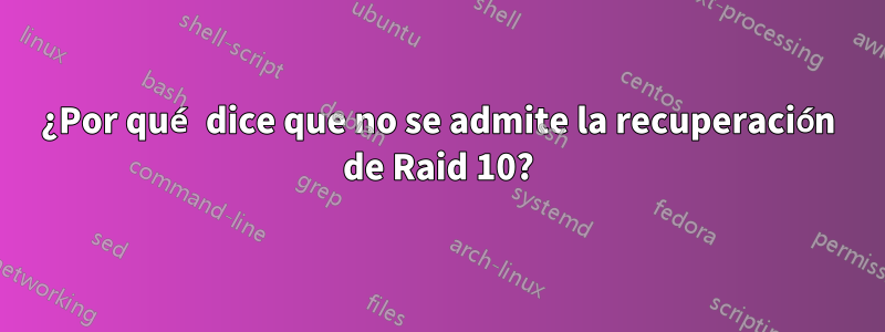 ¿Por qué dice que no se admite la recuperación de Raid 10?