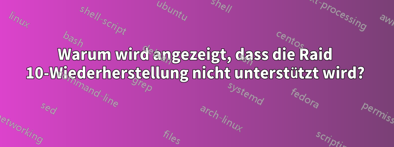 Warum wird angezeigt, dass die Raid 10-Wiederherstellung nicht unterstützt wird?