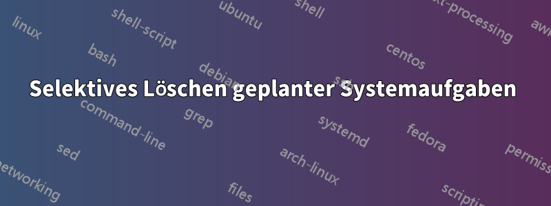 Selektives Löschen geplanter Systemaufgaben