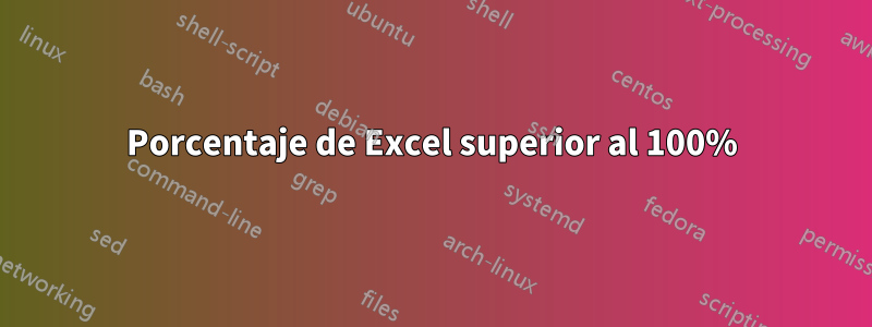 Porcentaje de Excel superior al 100%