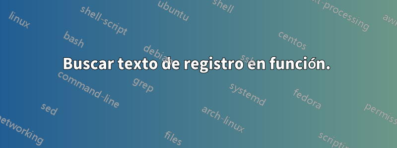 Buscar texto de registro en función.