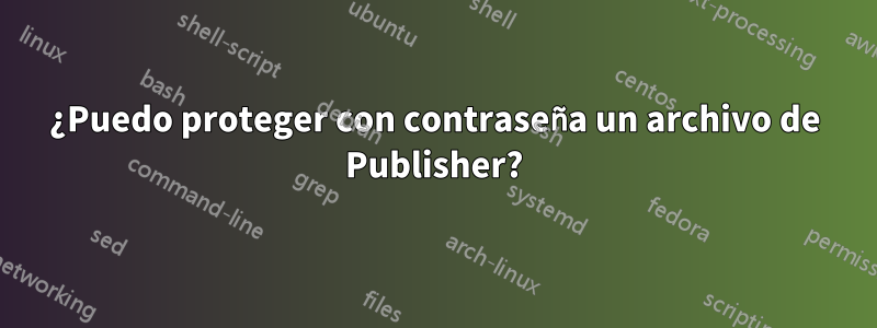 ¿Puedo proteger con contraseña un archivo de Publisher?