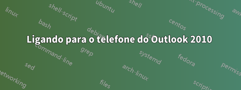 Ligando para o telefone do Outlook 2010