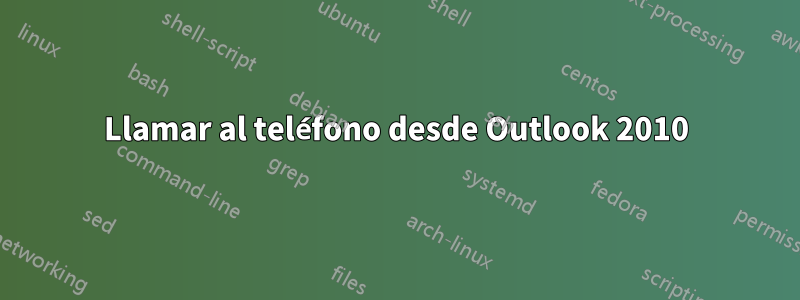 Llamar al teléfono desde Outlook 2010