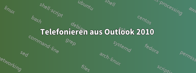 Telefonieren aus Outlook 2010