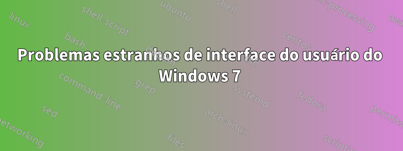 Problemas estranhos de interface do usuário do Windows 7