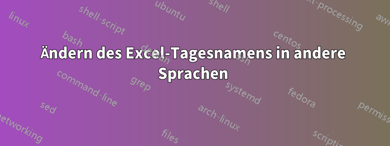 Ändern des Excel-Tagesnamens in andere Sprachen