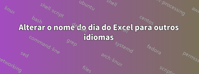 Alterar o nome do dia do Excel para outros idiomas