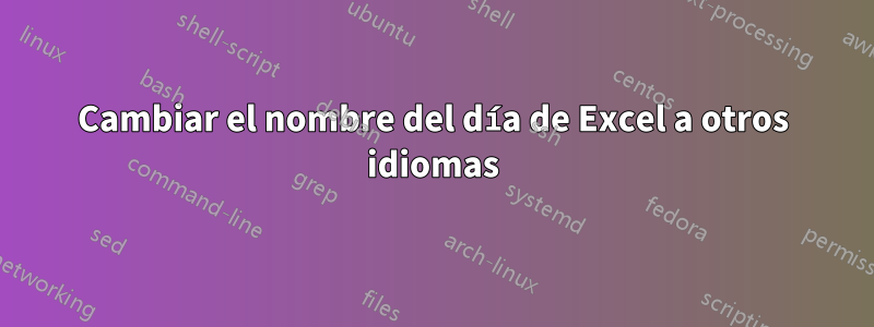 Cambiar el nombre del día de Excel a otros idiomas