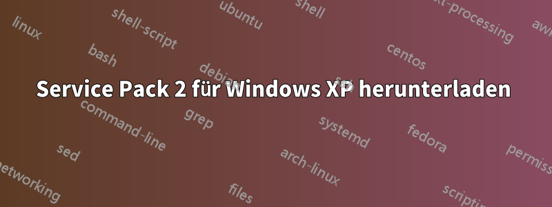 Service Pack 2 für Windows XP herunterladen