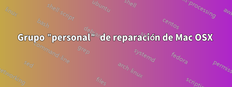 Grupo "personal" de reparación de Mac OSX