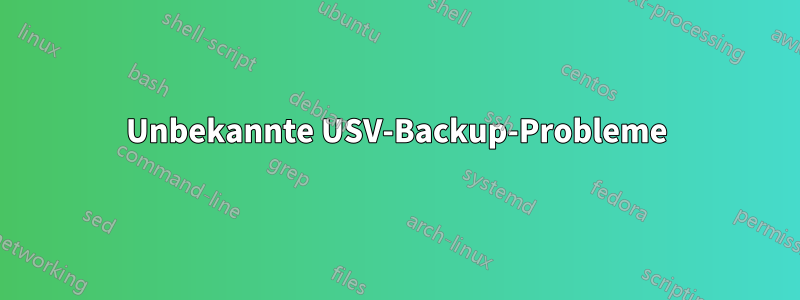 Unbekannte USV-Backup-Probleme