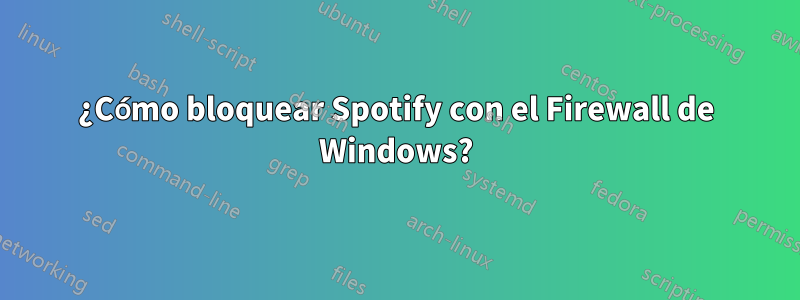 ¿Cómo bloquear Spotify con el Firewall de Windows?