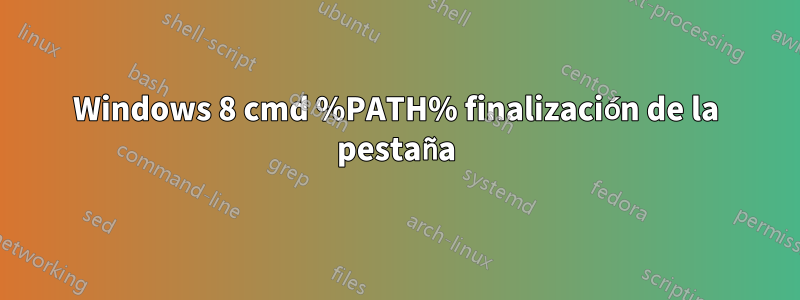 Windows 8 cmd %PATH% finalización de la pestaña