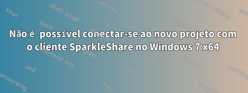 Não é possível conectar-se ao novo projeto com o cliente SparkleShare no Windows 7 x64