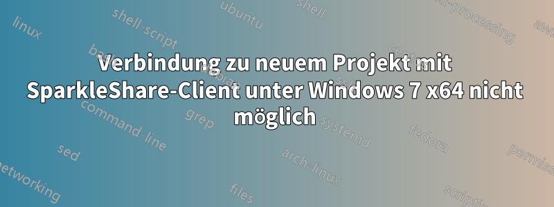 Verbindung zu neuem Projekt mit SparkleShare-Client unter Windows 7 x64 nicht möglich