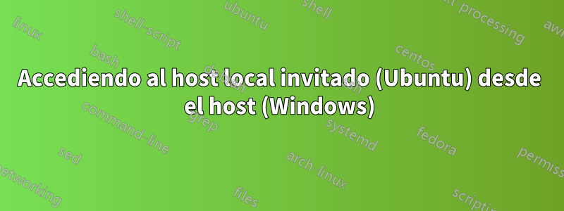 Accediendo al host local invitado (Ubuntu) desde el host (Windows)