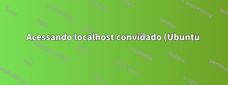 Acessando localhost convidado (Ubuntu) do host (Windows)