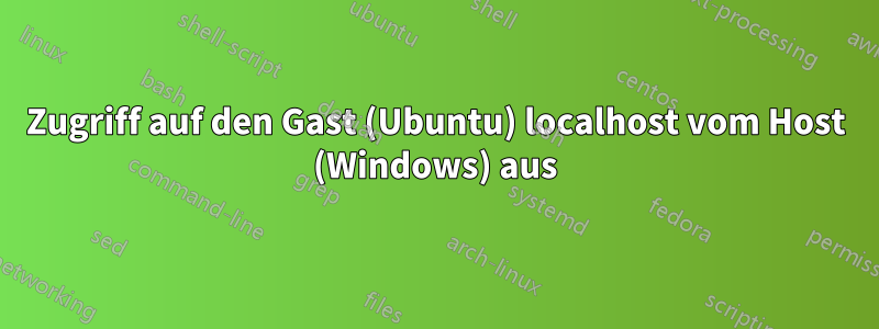 Zugriff auf den Gast (Ubuntu) localhost vom Host (Windows) aus