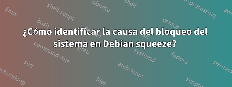 ¿Cómo identificar la causa del bloqueo del sistema en Debian squeeze?