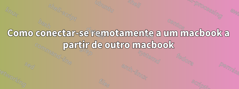 Como conectar-se remotamente a um macbook a partir de outro macbook