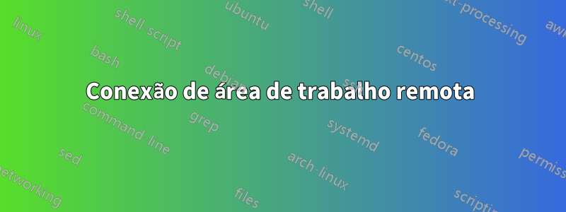 Conexão de área de trabalho remota