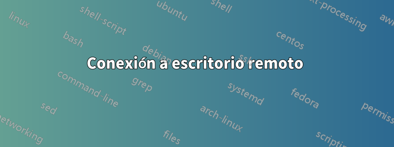 Conexión a escritorio remoto