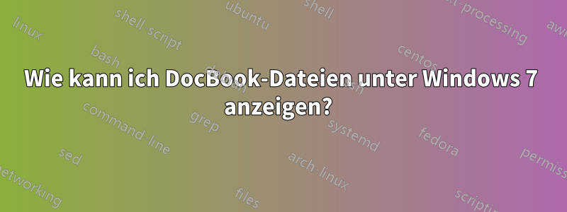 Wie kann ich DocBook-Dateien unter Windows 7 anzeigen? 