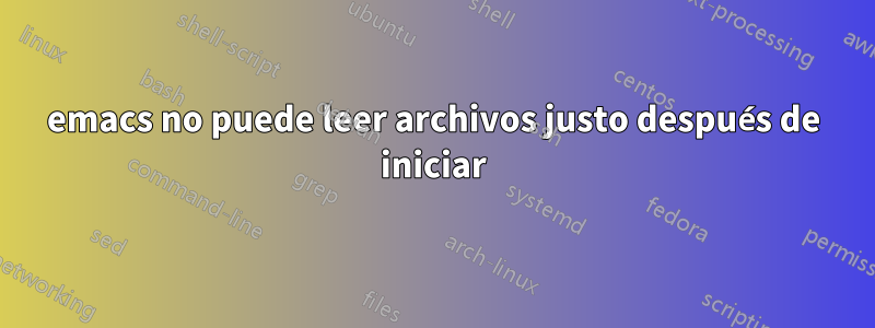 emacs no puede leer archivos justo después de iniciar