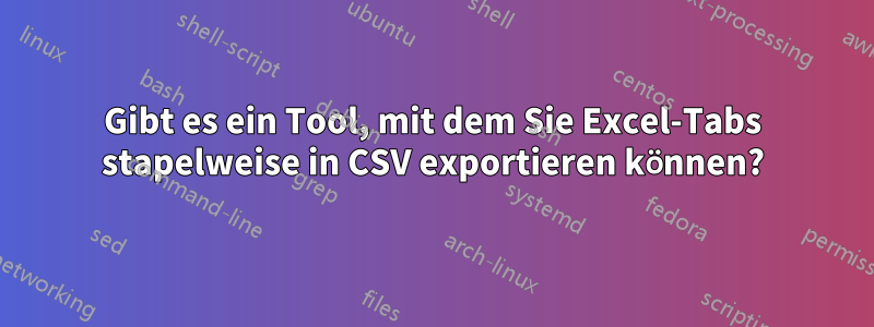 Gibt es ein Tool, mit dem Sie Excel-Tabs stapelweise in CSV exportieren können?