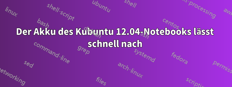 Der Akku des Kubuntu 12.04-Notebooks lässt schnell nach