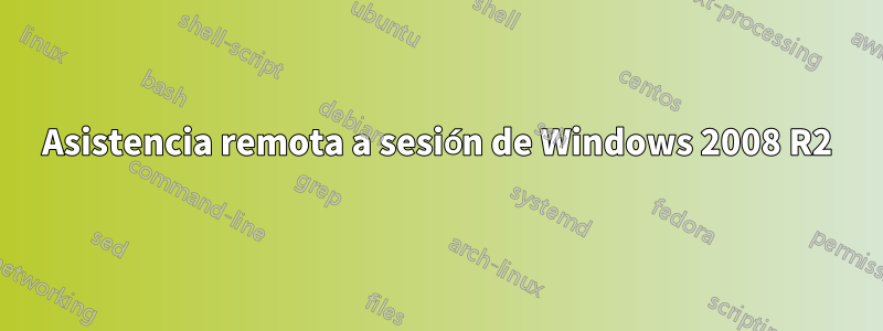 Asistencia remota a sesión de Windows 2008 R2