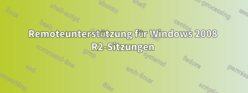 Remoteunterstützung für Windows 2008 R2-Sitzungen