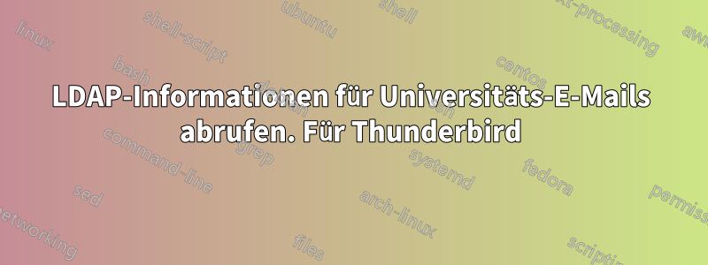 LDAP-Informationen für Universitäts-E-Mails abrufen. Für Thunderbird