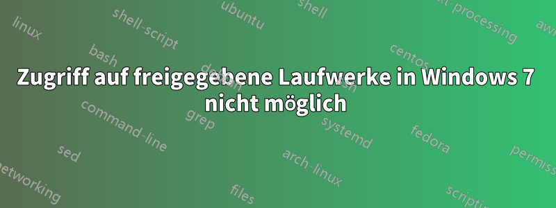 Zugriff auf freigegebene Laufwerke in Windows 7 nicht möglich