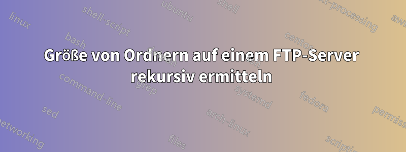 Größe von Ordnern auf einem FTP-Server rekursiv ermitteln